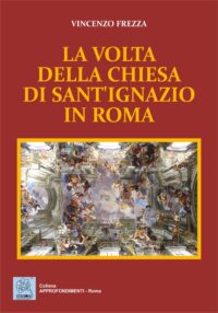 Copertina del libro LA VOLTA DELLA CHIESA DI SANT'IGNAZIO IN ROMA (ISBN: 978-88-7354-088-5)